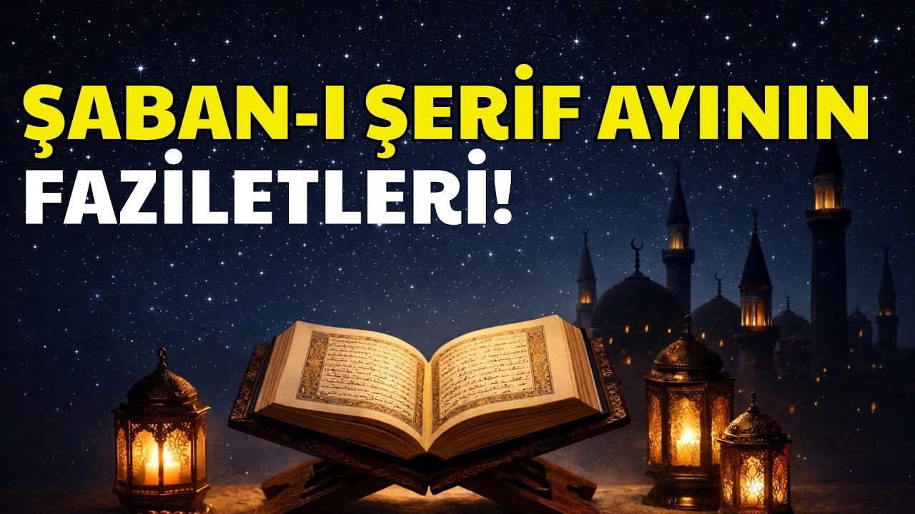 ŞABAN-I ŞERİF AYININ FAZİLETLERİ