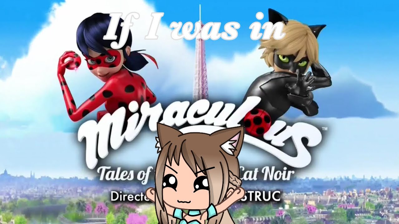 1k special- If I was in Miraculous: Tales of ladybug and chat noir
