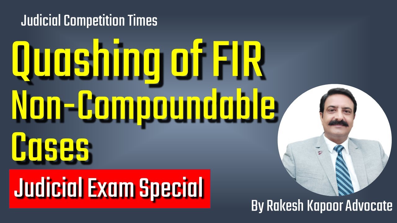 Quashing of FIR u/s 482 Cr.PC | Quashing of FIR in Non-Compoundable offences  - By Rakesh Kapoor