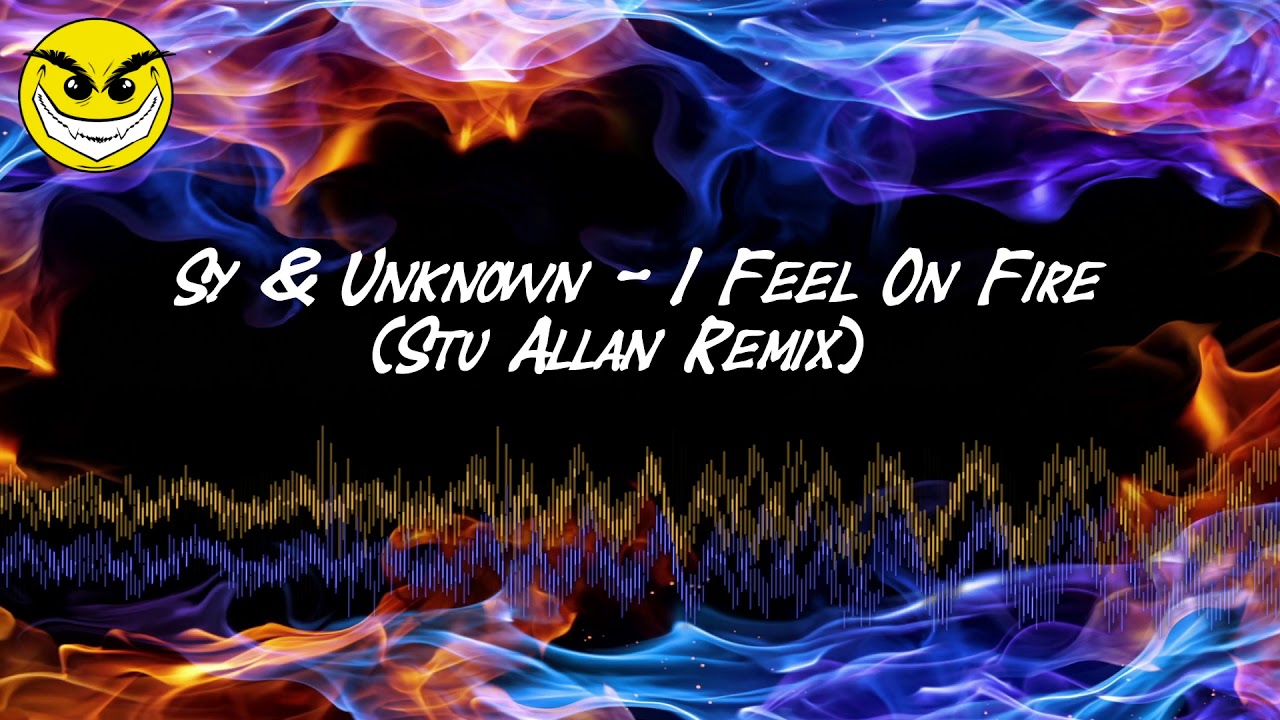 Sy & Unknown - I Feel On Fire (Stu Allan Remix)