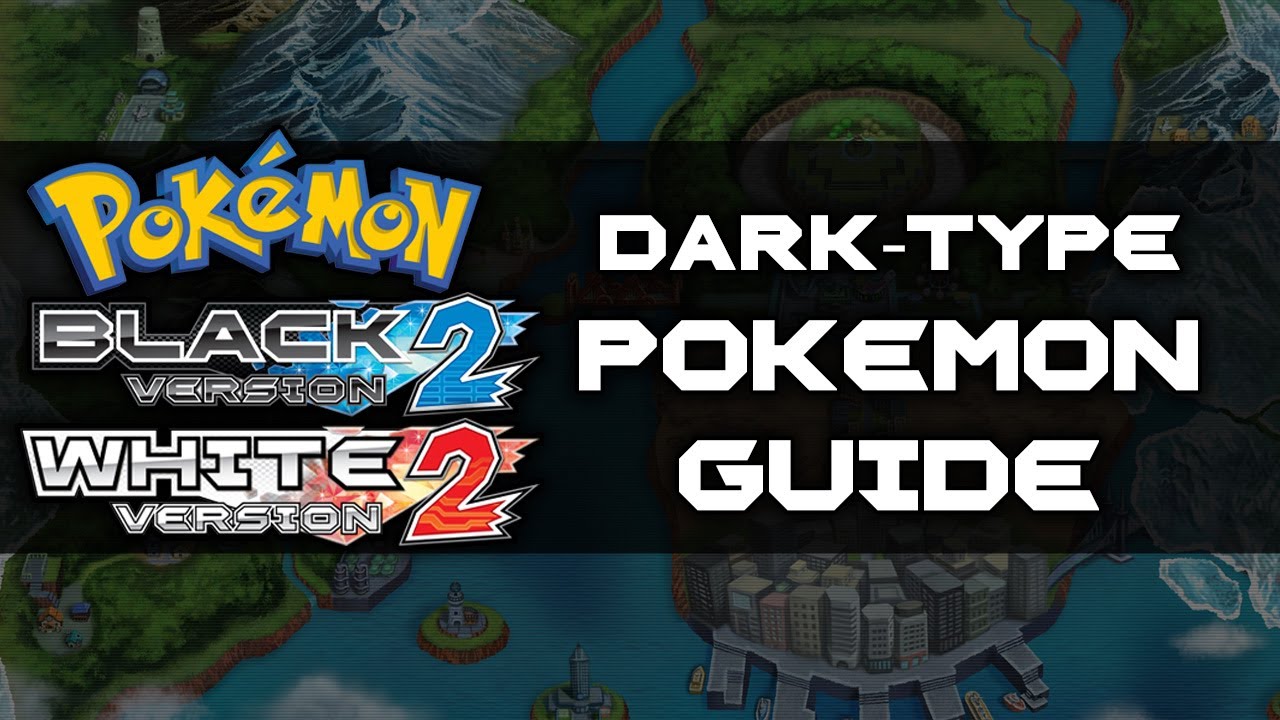 Pokemon Black 2 and White 2 | Dark-Type Pokemon Guide