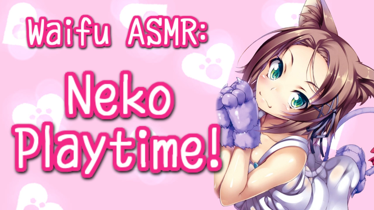 ♥ Waifu ASMR | ROLEPLAY: Neko Playtime |【ROLEPLAY / ASMR】♥
