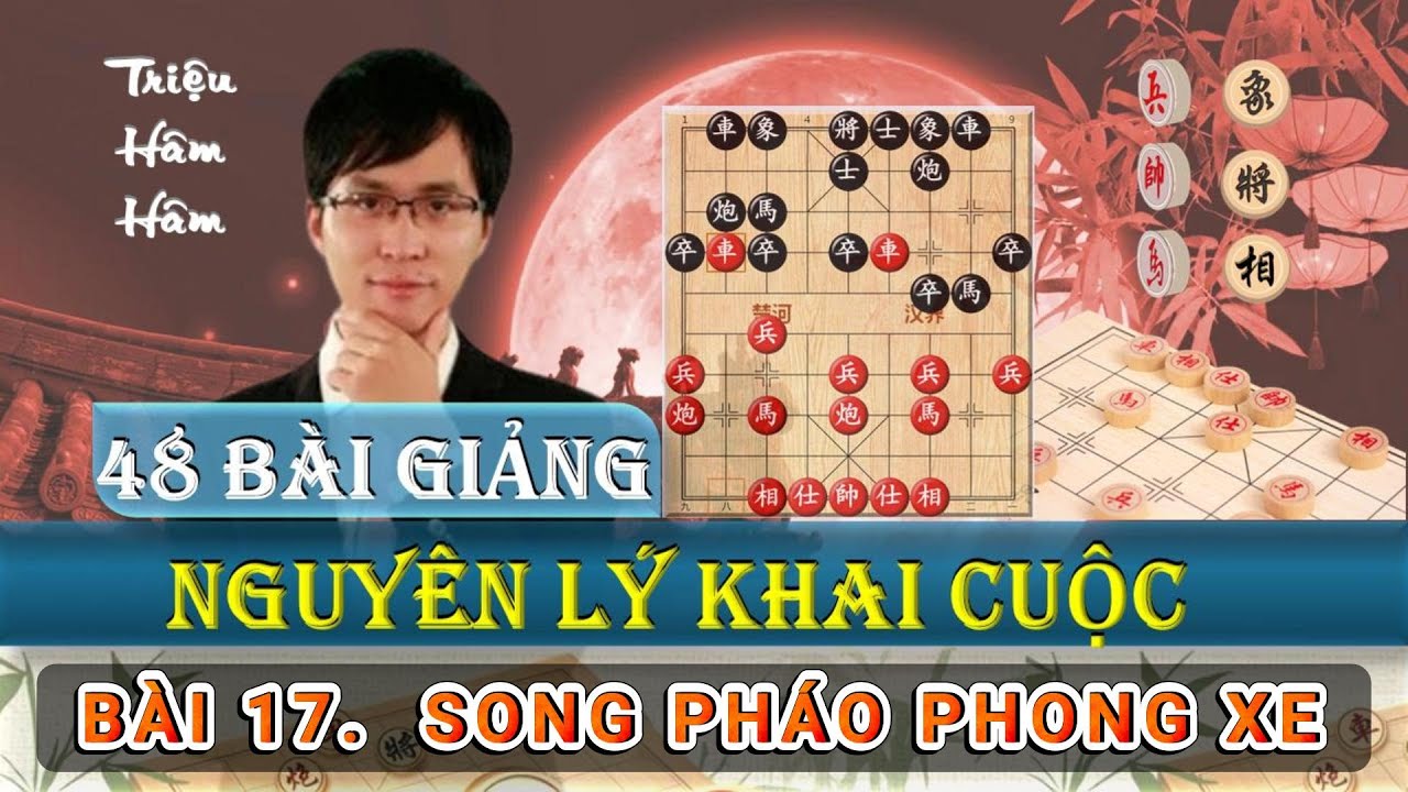 Triệu H&acirc;m H&acirc;m - 48 Nguy&ecirc;n L&yacute; Khai Cục - B&agrave;i 17 Song Ph&aacute;o Phong Xe - Lồng tiếng #cotuong360