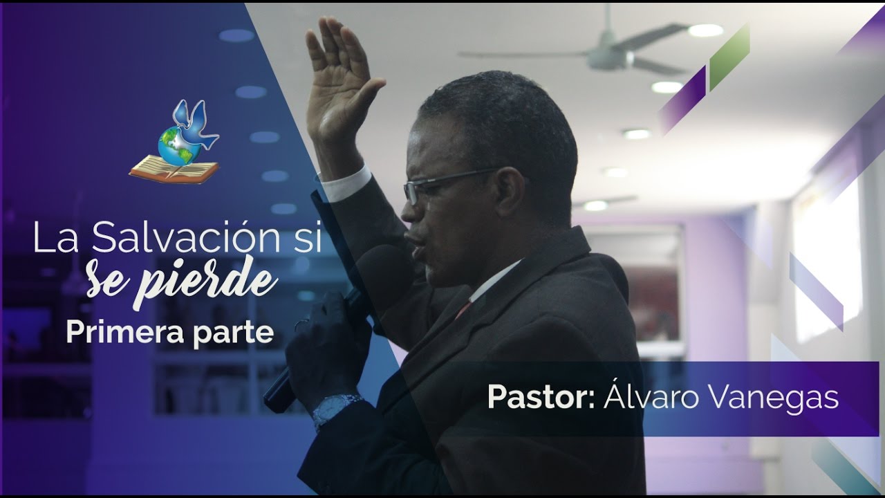 La salvación si se Pierde Parte 1. Pastor Álvaro Vanegas. Iglesia Misión Boston.