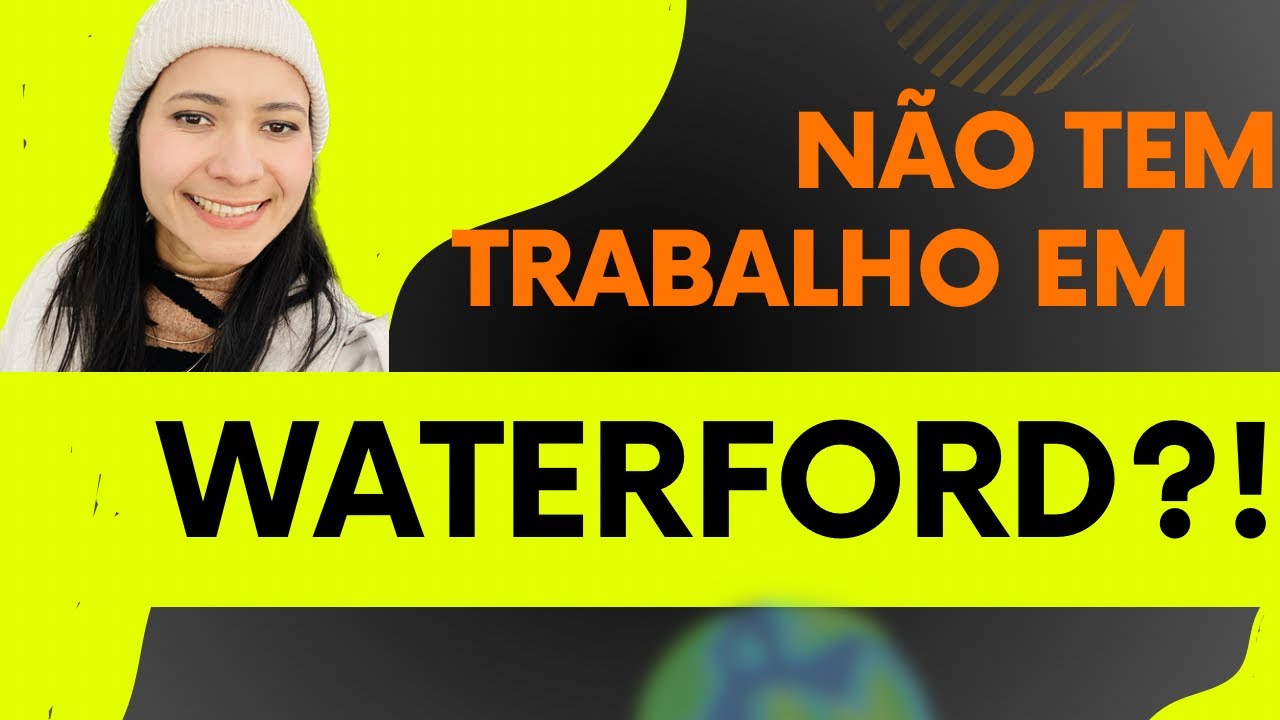 Tem trabalho em Waterford Irlanda?