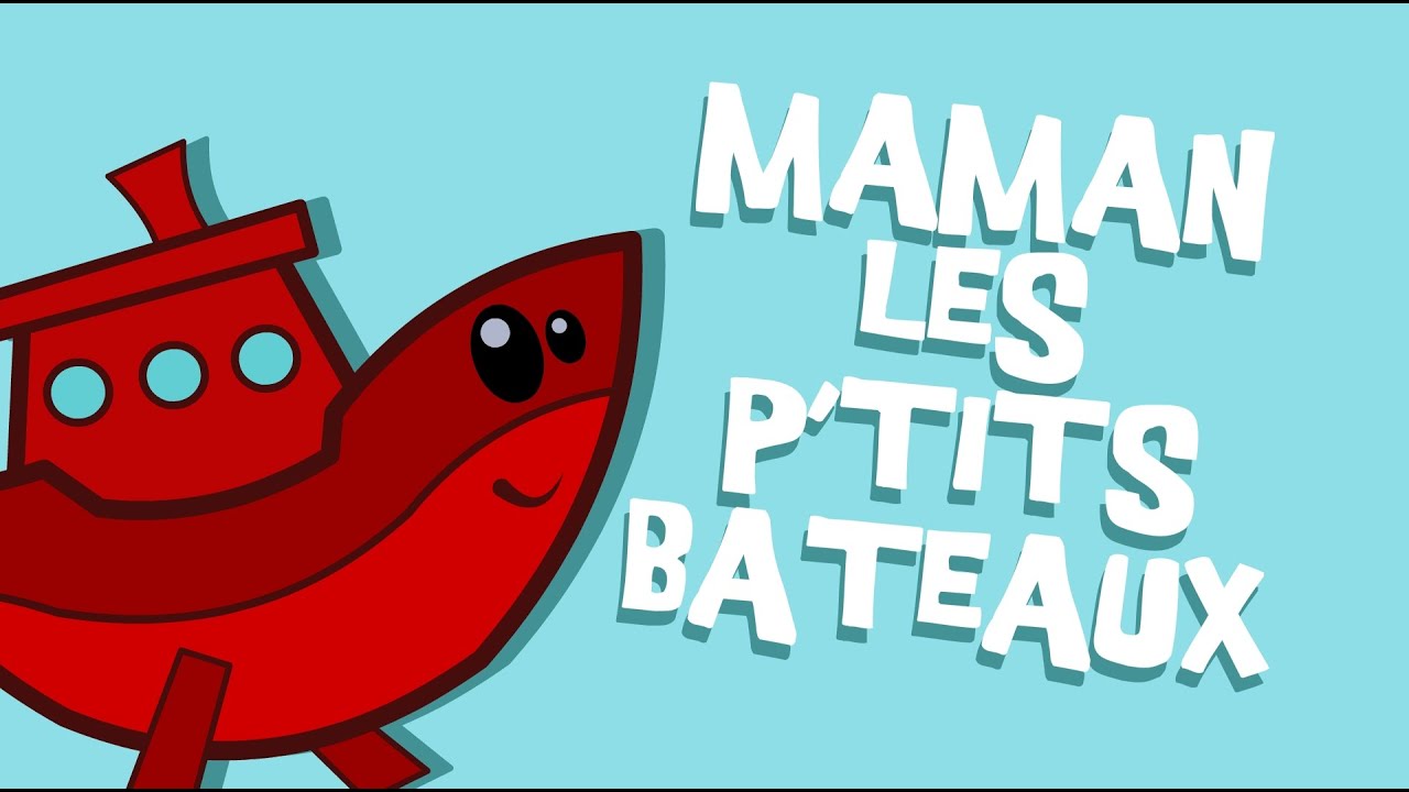 Maman les Ptits Bateaux - Comptine Enfant
