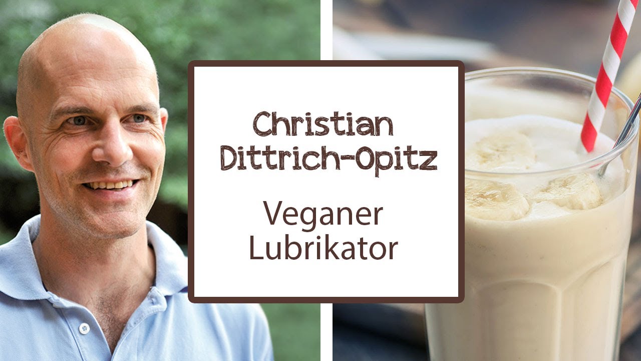 Christian Dittrich-Opitz: Veganer Lubrikator - Rezept | Dr. Goerg