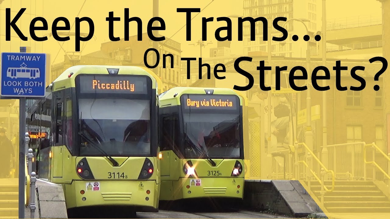 Why Manchester Metrolink Still Needs Street Running... Even With a City Centre Tunnel?