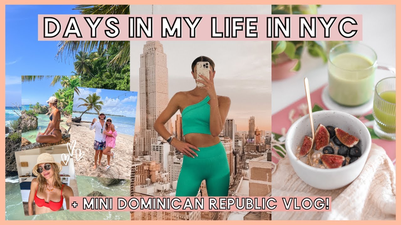 (NYC vlog) Dominican Republic trip recap, healthy easy recipes, dating & workouts in New York City!