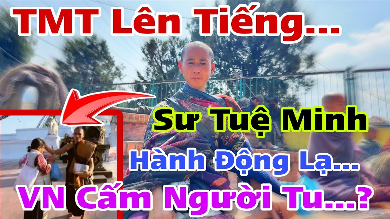 Hành Động Lạ Sư Tuệ Minh... TMT Lên Tiếng VN Cấm Người Tu...??? Thôi Toang Suy Nghĩ Lệch Lạc
