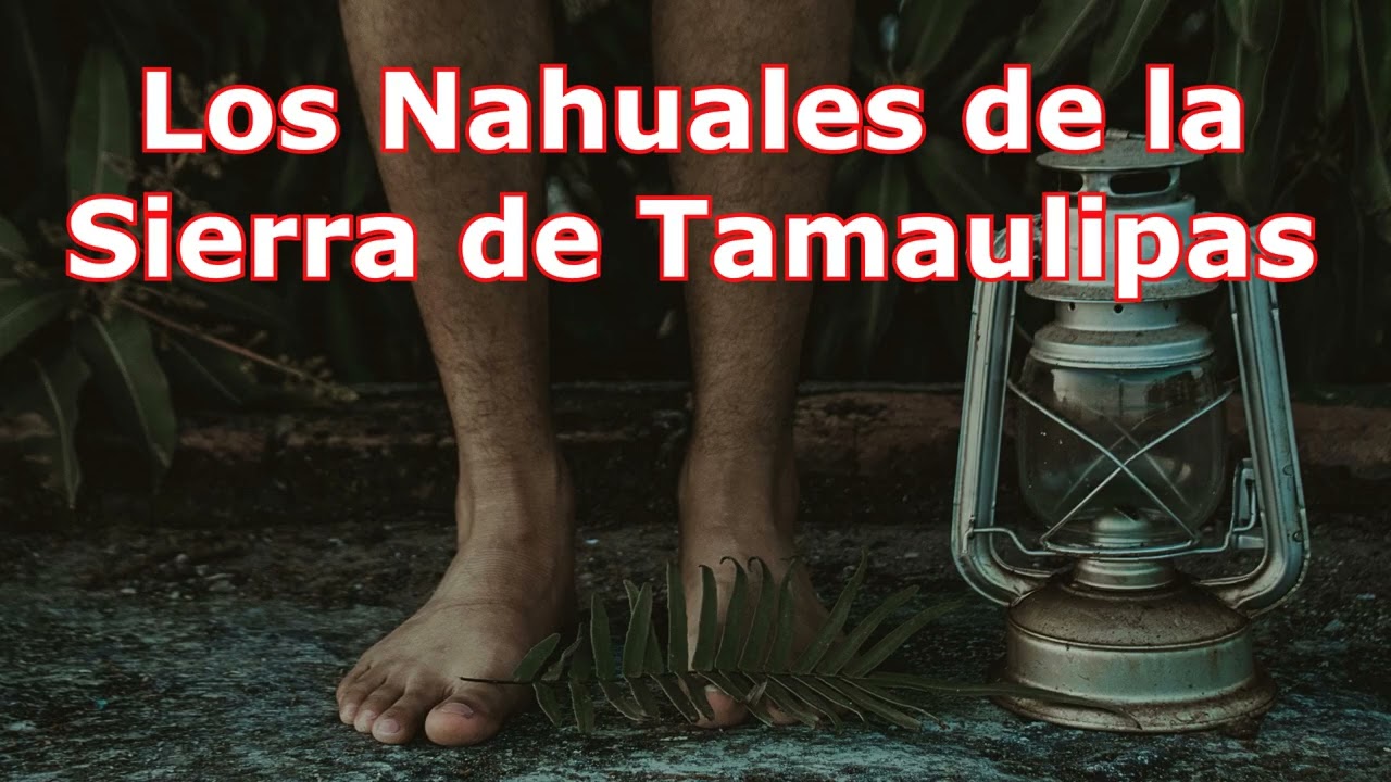 Los Nahuales de la Sierra de Tamaulipas
