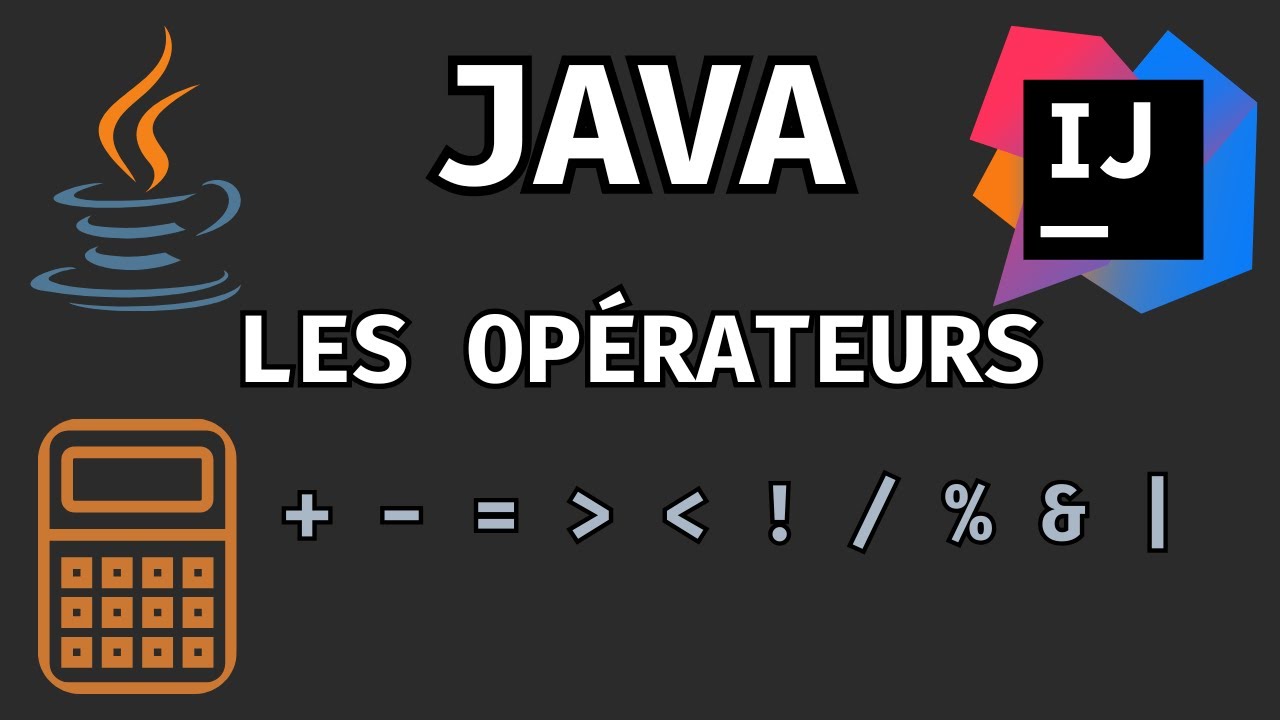Cours JAVA DÉBUTANT : Les Opérateurs (Arithmétiques, Logiques, Comparaison)