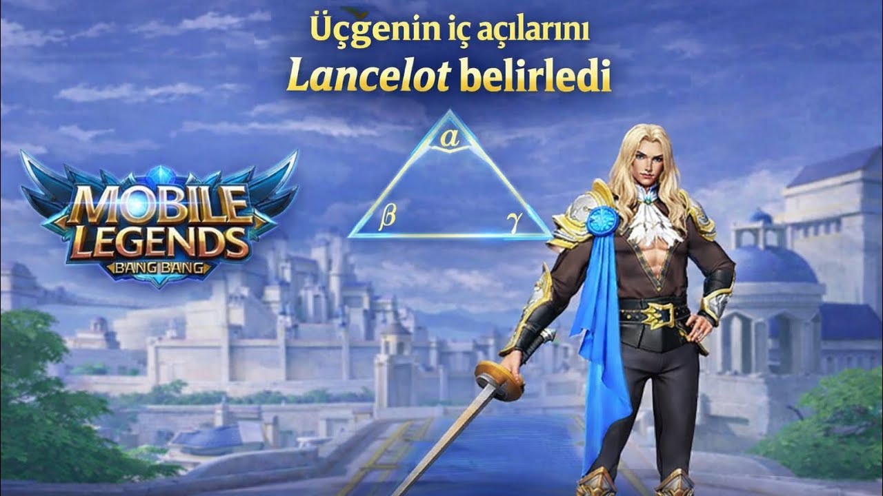 LANCELOT ÜÇGENİN İÇ AÇILARINI BELİRLİYOR-Mobile Legends