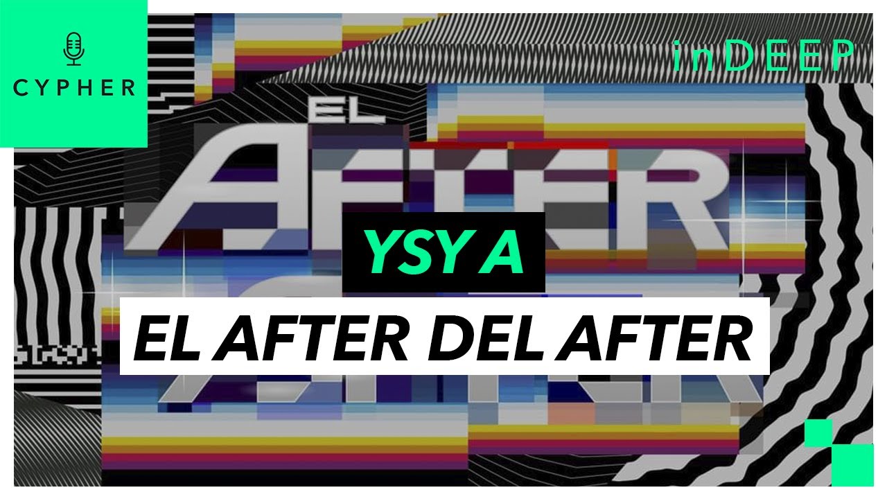 ANÁLISIS y REACCIÓN de ‘EL AFTER DEL AFTER’ de YSY A | Cypher inDEEP