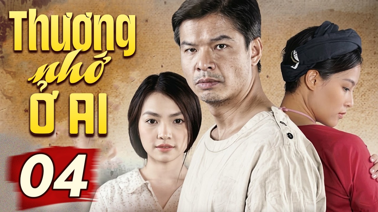 Phim Hay | Thương Nhớ Ở Ai - Tập 04 | Bộ Phim Truyền Hình Tình Cảm Tâm Lý Xã Hội Việt Nam Hay