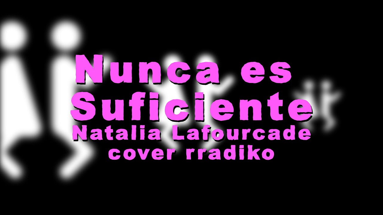 Nunca es suficiente - Natalia Lafourcade (cover rradiko)