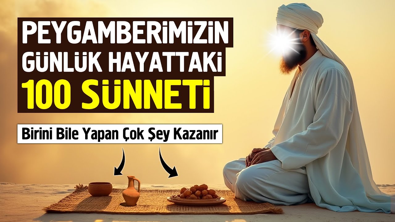 Peygamberimizin Günlük Hayattaki 100 Sünneti. Birini Bile Yapan Çok Şey Kazanır