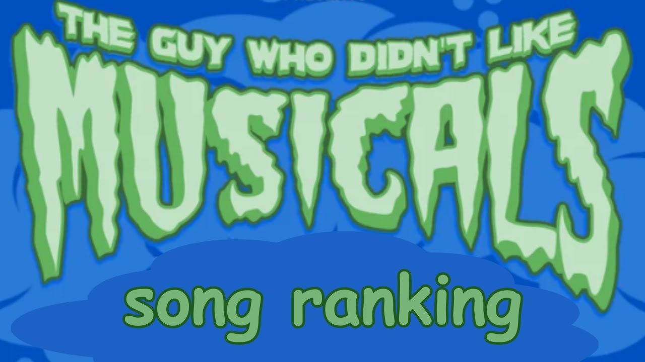 TGWDLM Songs Ranked (based on the college production of it i saw recently)