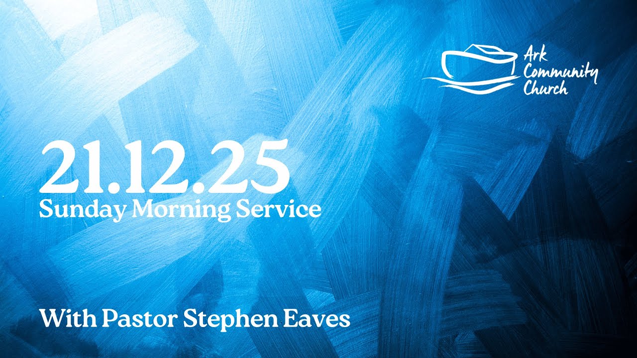 Ark 11:15 Service 21.12.25 - Pastor Stephen Eaves