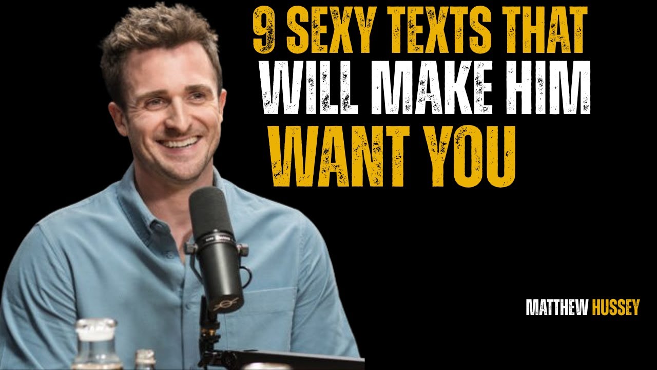 9 Sexy Texts That Will Make Him Want You || Matthew Hussey Motivational Speech