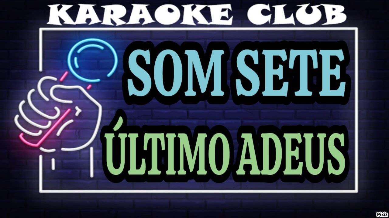 SOM SETE - ÚLTIMO ADEUS ( KARAOKÊ )