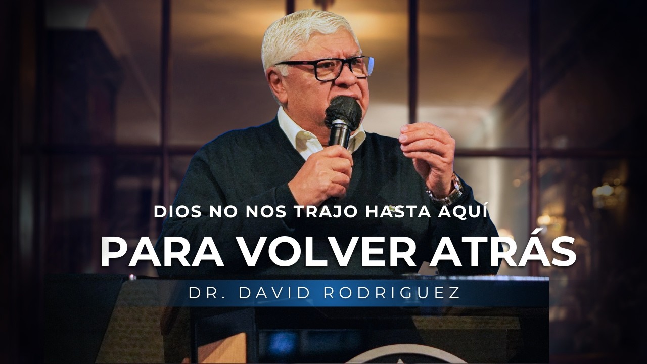 Dios no nos trajo hasta aquí para volver atrás | Dr. David Rodriguez |  Estudio Biblico|El Redentor