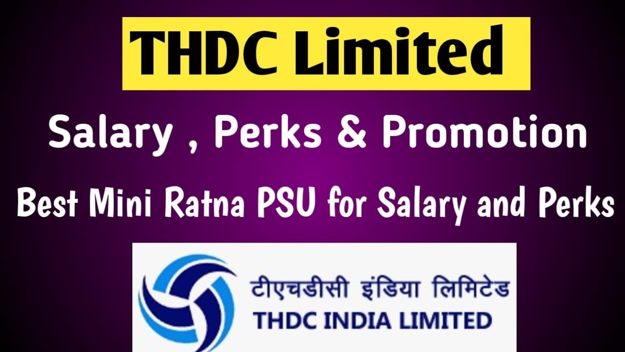 THDC  Salary , Perks and Allowances | Best Mini Ratna PSU in terms of Salary and Allowances
