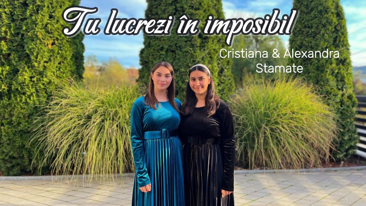 Tu lucrezi în imposibil - Cristiana & Alexandra Stamate (Official video)