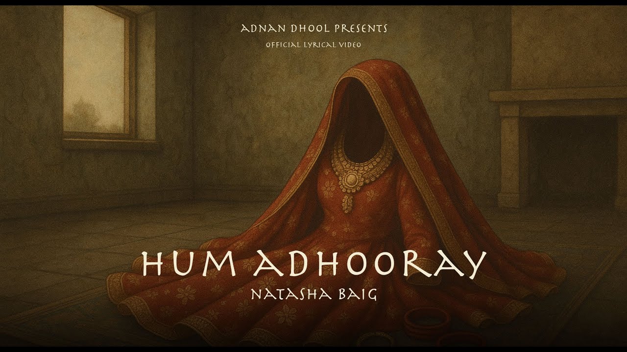 Hum Adhooray | Natasha Baig | Adnan Dhool | New Song 2025 Lyrical Video