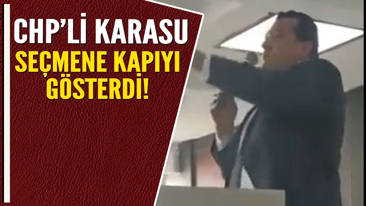 CHP'Lİ KARASU SEÇMENE KAPIYI GÖSTERDİ!
