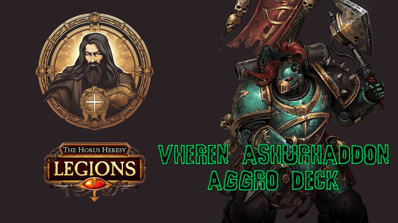 Vheren Ashurhaddon Aggro Deck || The Horus Heresy Legions