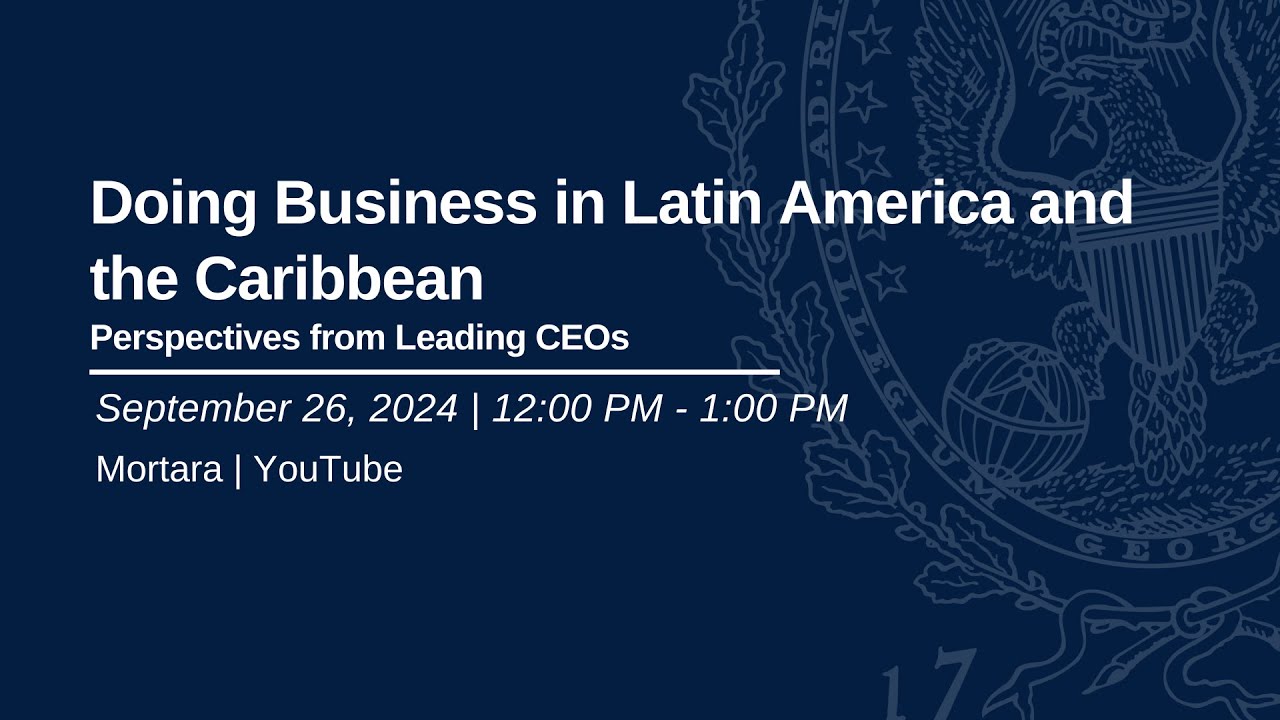 Doing Business in Latin America and the Caribbean: Perspectives from Four Leading CEOs
