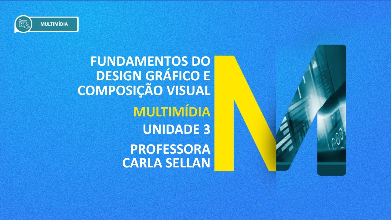 CURSO TÉCNICO EM MULTIMÍDIA | FUNDAMENTOS DO DESIGN GRÁFICO E COMPOSIÇÃO VISUAL | UNIDADE 3