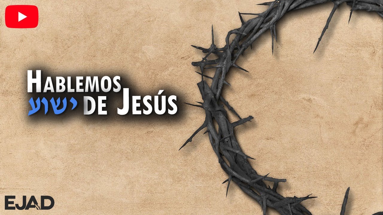 Hablemos de JES&Uacute;S ❙ EJAD #12