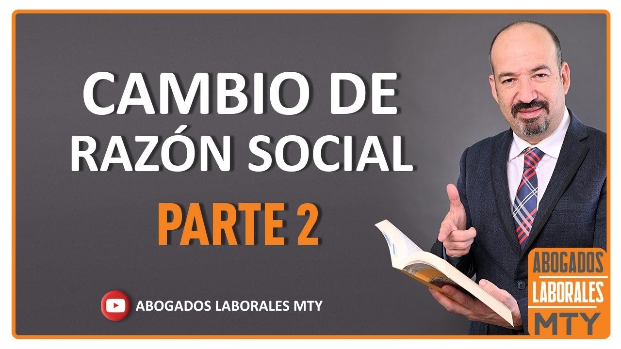 CAMBIO DE RAZÓN SOCIAL, AFECTA AL TRABAJADOR ?, PARTE 2