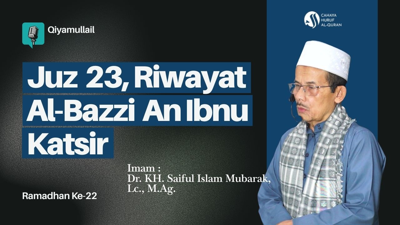 Qiyamullail Juz 23 Riwayat Al-Bazzi An Ibnu Katsir || Dr. KH. Saiful Islam Mubarak, Lc., M.Ag.