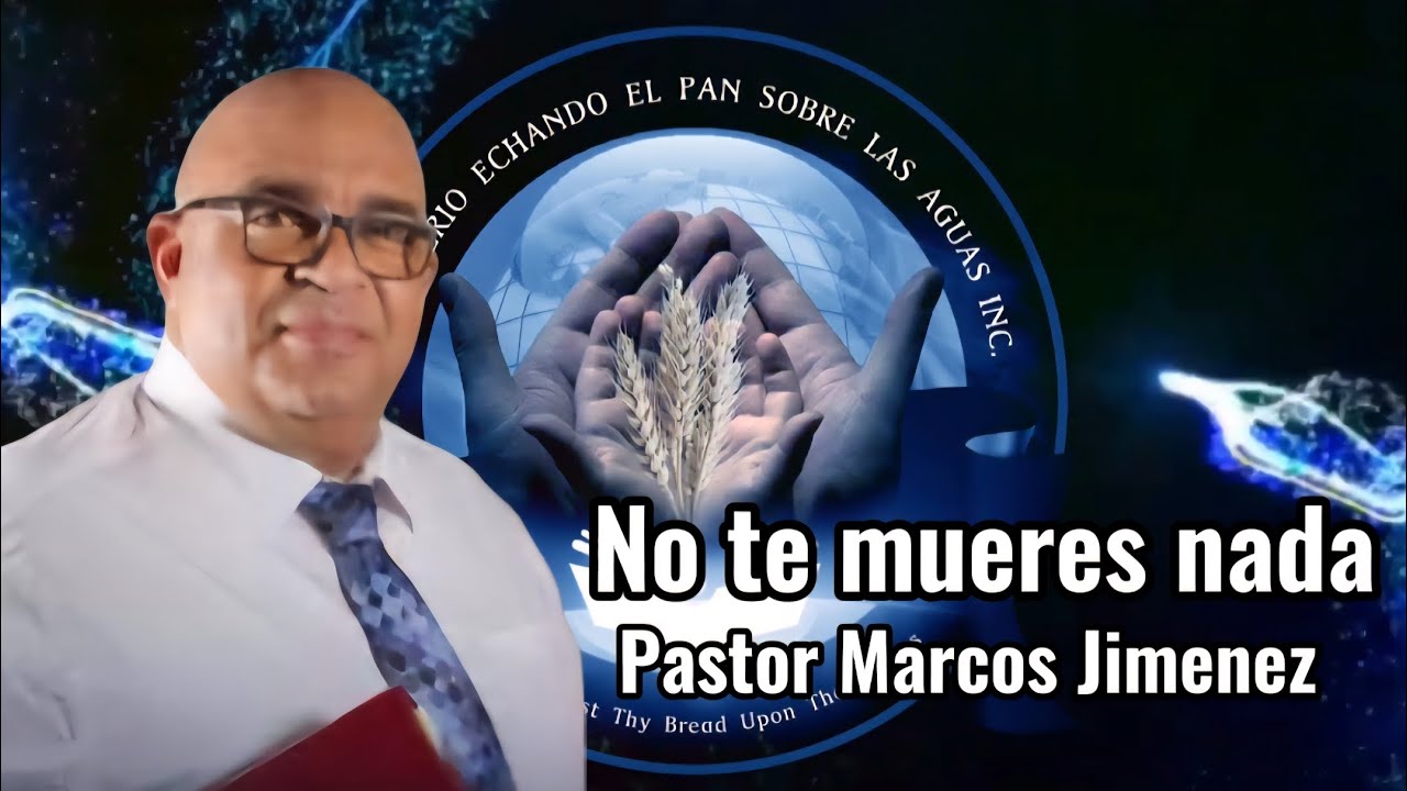 NO te mueres nada, Pastor Marcos Jiménez 