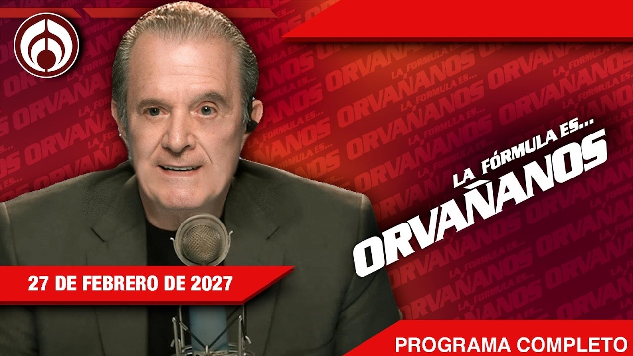 LA FORMULA ES ORVAÑANOS | EN VIVO | 27/02/26