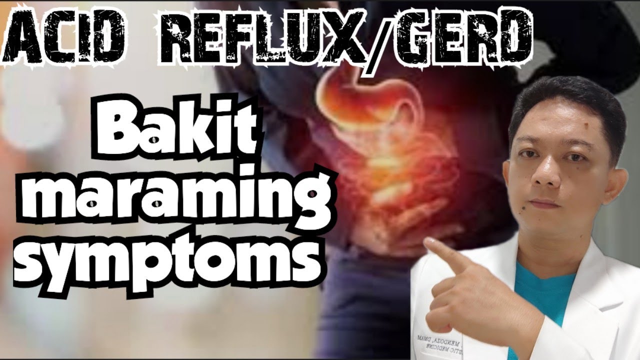 ACIDITY , GERD, BAKIT ANG DAMI NG SYMPTOMS