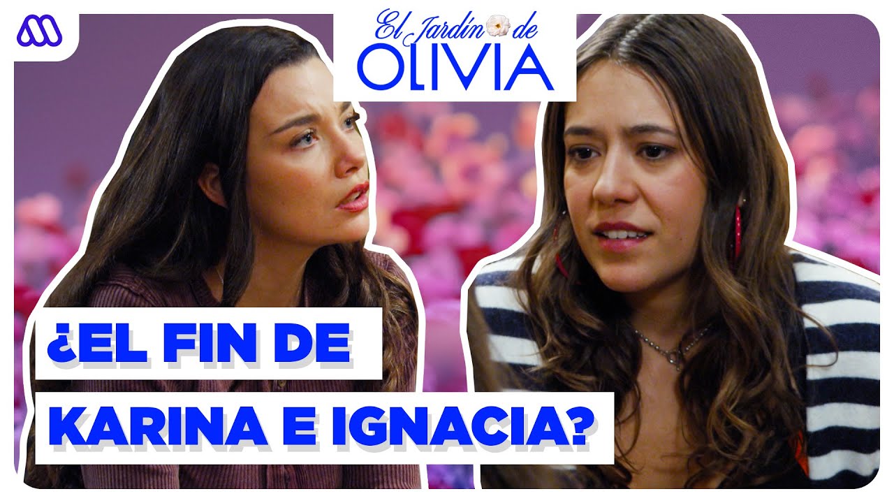 ¿Será el FIN DE LA RELACIÓN entre Karina e Ignacia? | El Jardín de Olivia | Capítulo 88
