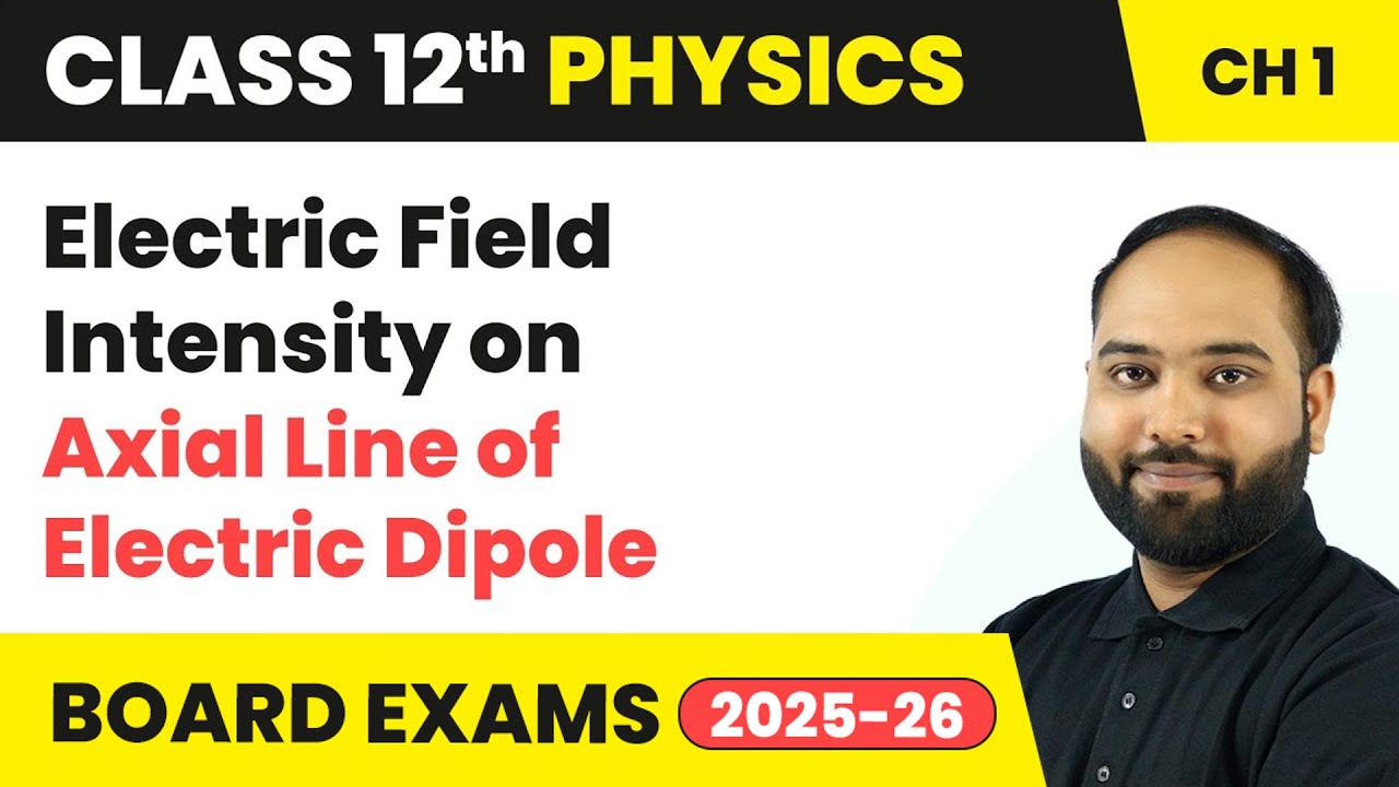 Electric Field Intensity on Axial Line of Electric Dipole | Class 12 Physics Chapter 1 | CBSE 2024