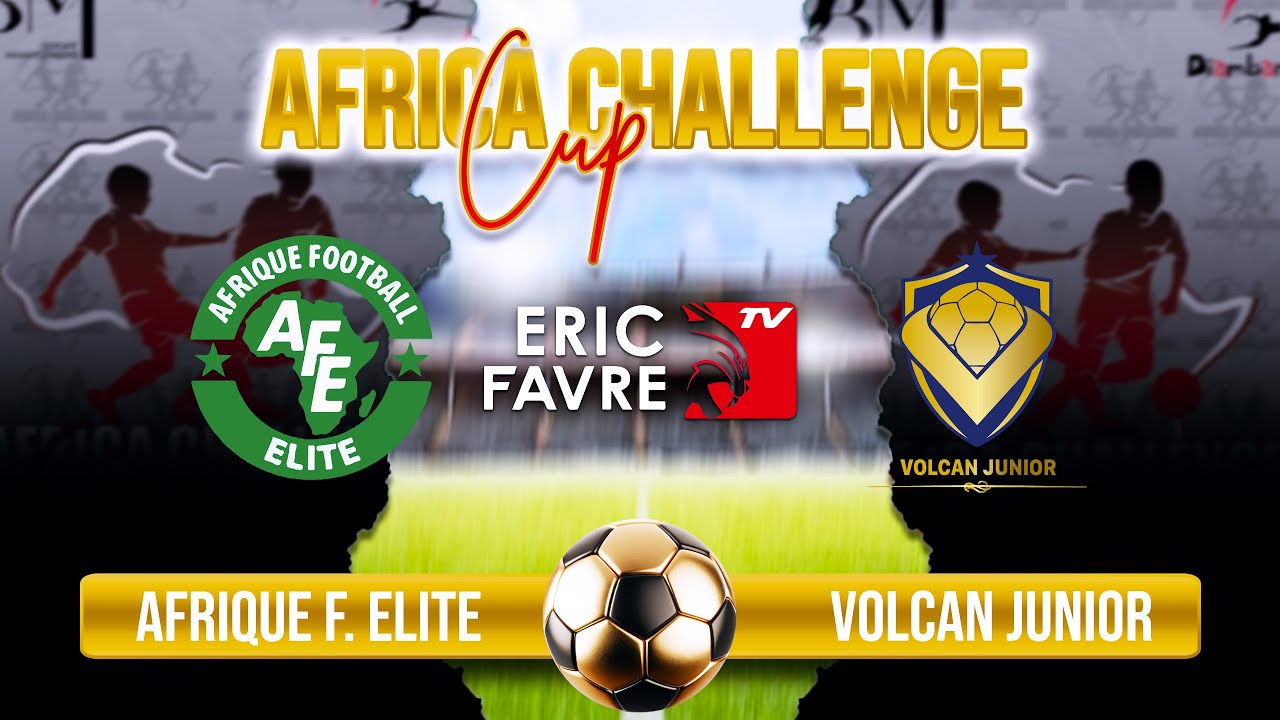 🛑 Direct - Tournoi Africa Challenge Cup 2025 - AFRIQUE FOOTBALL ELITE vs VOLCAN JUNIOR