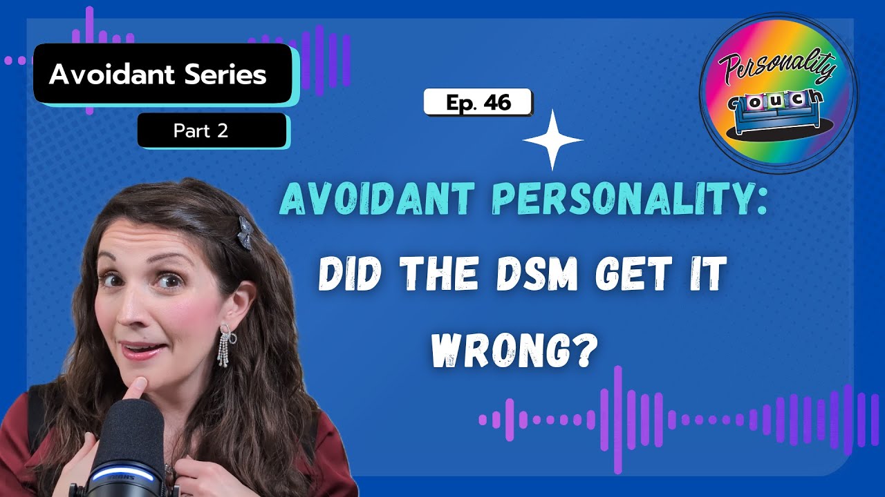 Did the DSM Get it Wrong? |  A New Perspective on Avoidant Personality | Ep. 46