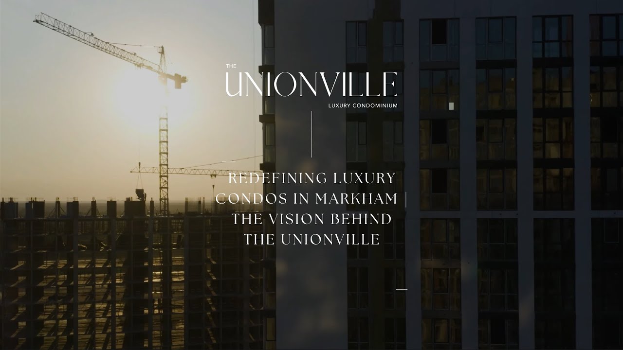 Redefining Luxury Condos in Markham | The Vision Behind The Unionville