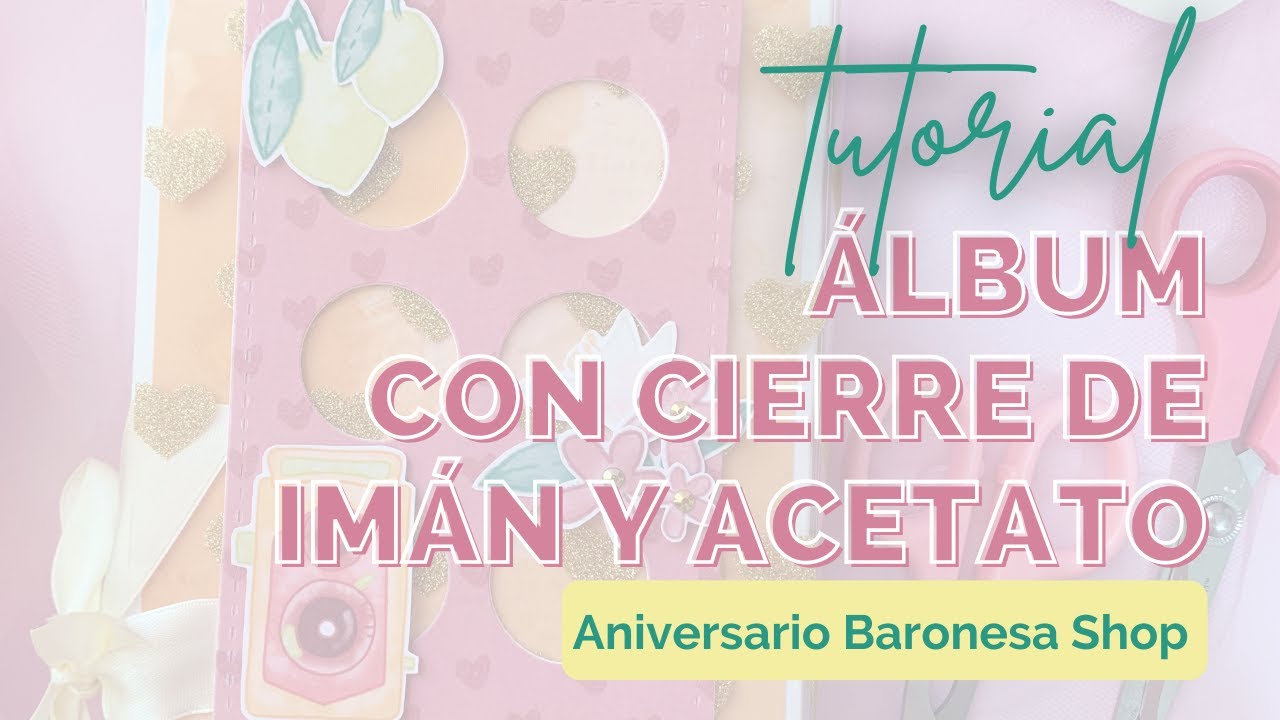 #SCRAPBOOK TUTORIAL Álbum con cierre de imán y acetato - Aniversario Baronesa Shop 🎉