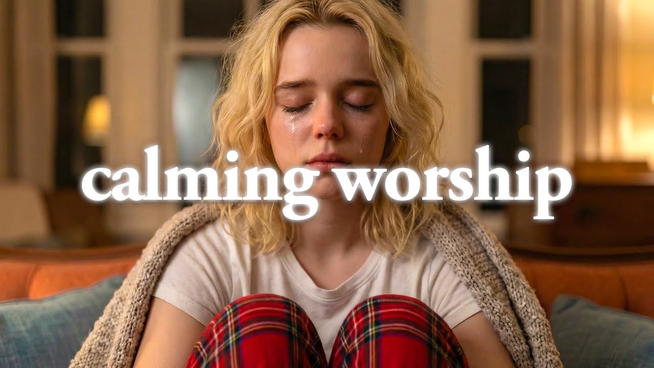 Calming Worship Songs for Peaceful Prayer Time