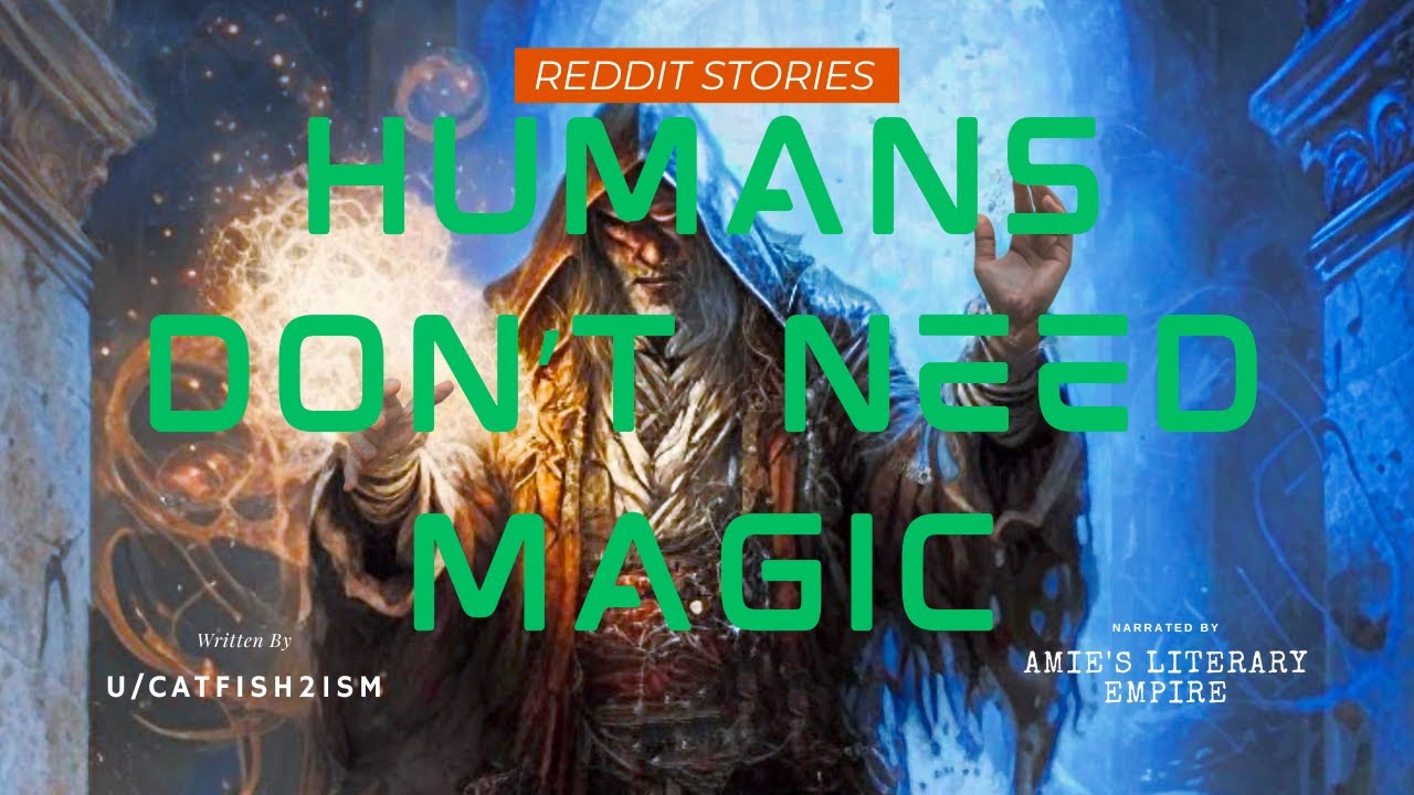 Humans Don't Need Magic (r/HFY)