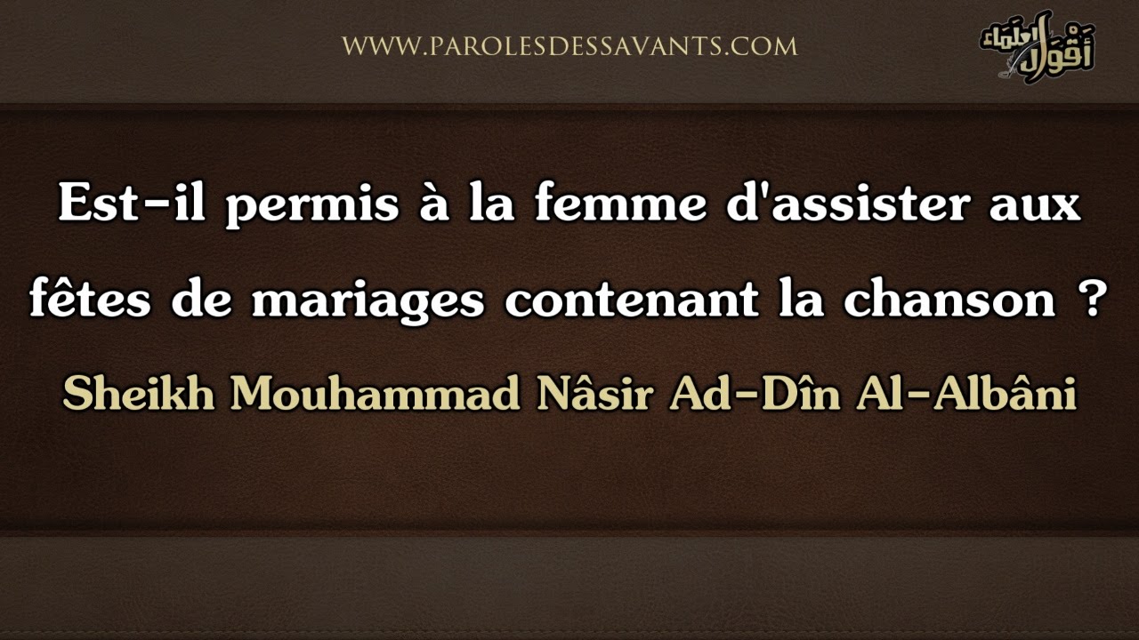 Est-il permis à la femme d'assister aux fêtes de mariages contenant la chanson - Sheikh Al-Albani