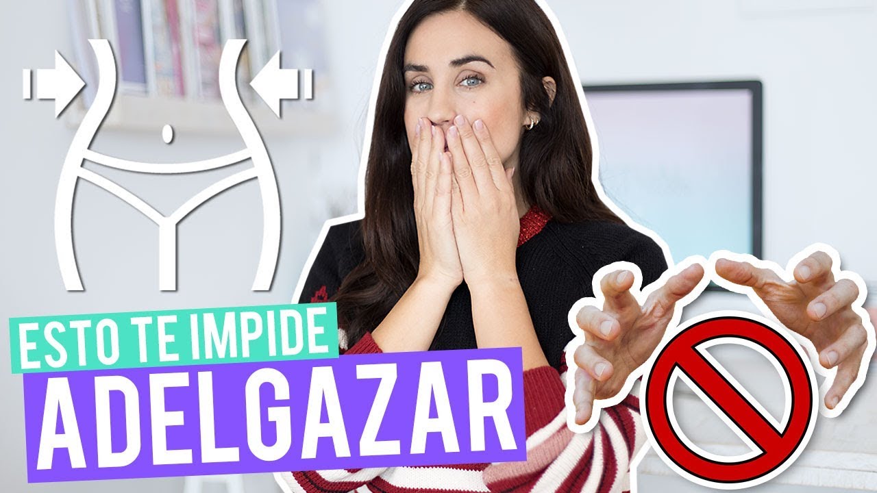¿QUÉ TE IMPIDE ADELGAZAR? | CONSEJOS PARA PERDER PESO