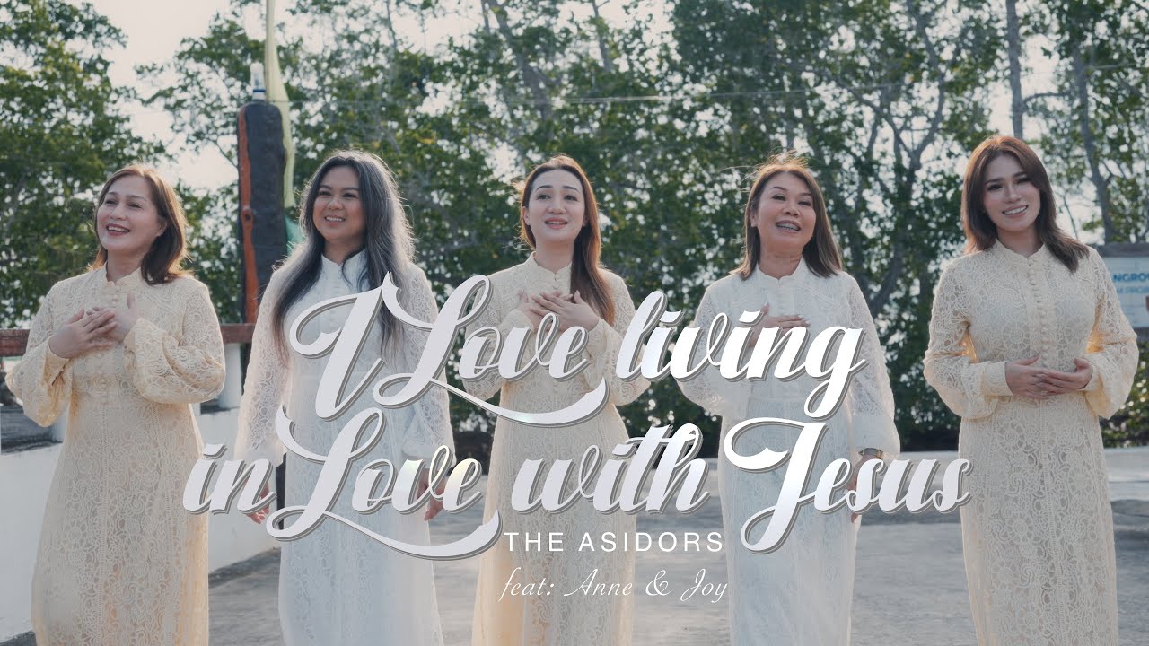 I Love Living in Love with Jesus - THE ASIDORS feat. Anne & Joy | 2024 Cover Worship Songs
